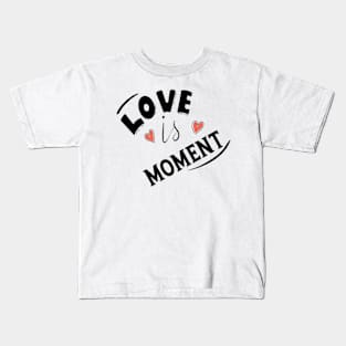 LOVE IS MOMENT Kids T-Shirt